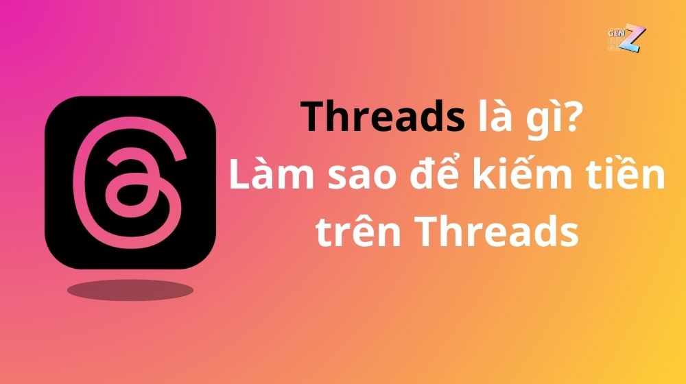 Threads là gì? Làm sao để kiếm tiền trên Threads