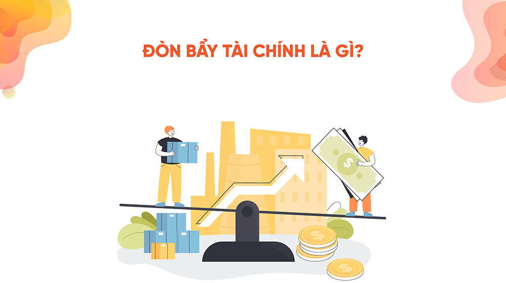 Đòn bẩy tài chính là gì? Tại sao xem như dao 2 lưỡi?