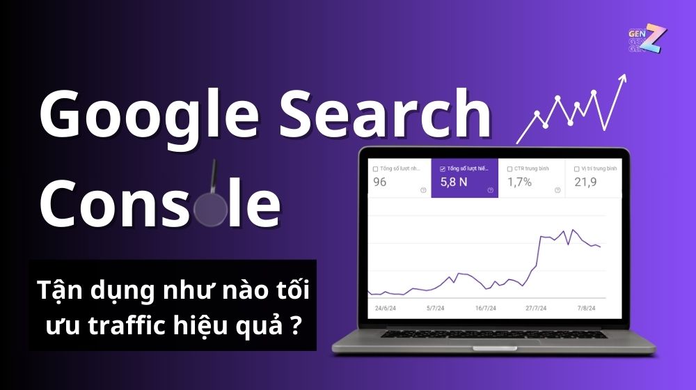 Google Search Console: Hướng Dẫn Tối Ưu Traffic Website Toàn Diện