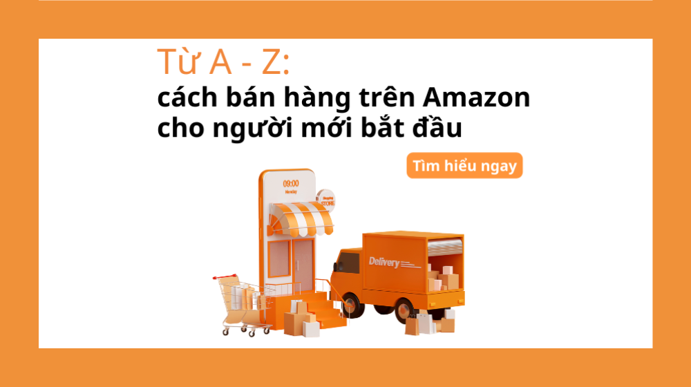 Cách Bán Hàng Amazon cho người mới bắt đầu dễ hiểu