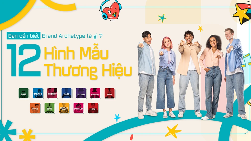 12 Hình Mẫu Thương Hiệu: Đâu Là Brand Archetypes Của Bạn