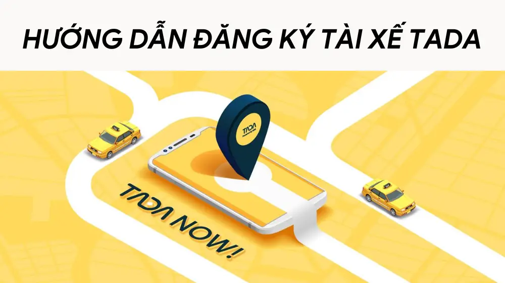 Hướng dẫn đăng ký tài xế TADA: Đơn giản, nhanh chóng